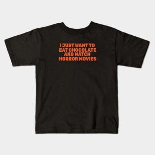 I Just Want To Eat Chocolate and Watch Horror Movies Kids T-Shirt
